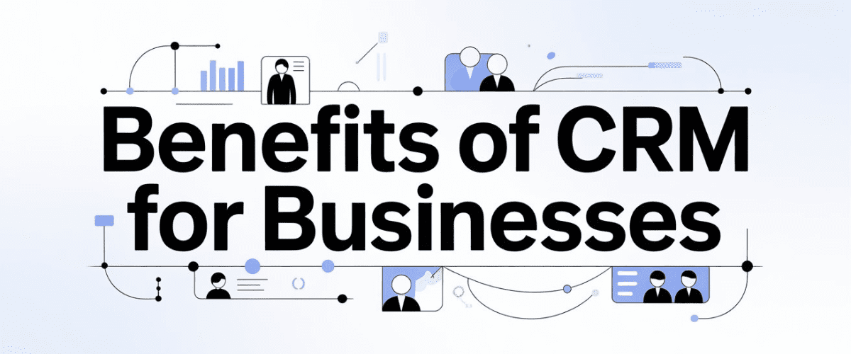 Benefits of CRM for Businesses